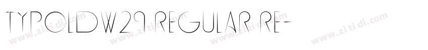 TypoldW29 Regular Re字体转换 TypoldW29 Regular Re字体转换
